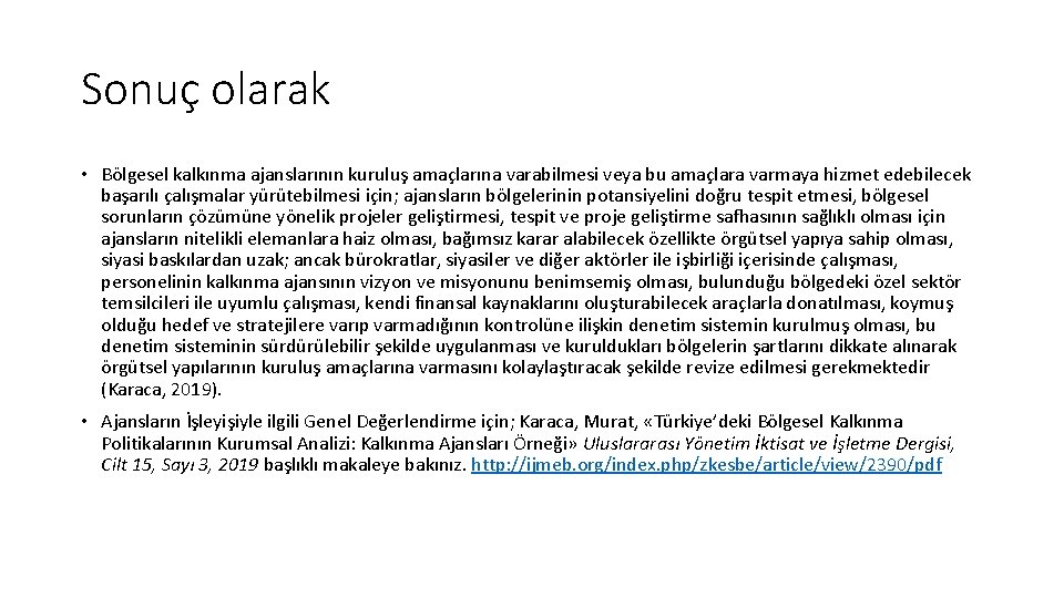 Sonuç olarak • Bölgesel kalkınma ajanslarının kuruluş amaçlarına varabilmesi veya bu amaçlara varmaya hizmet