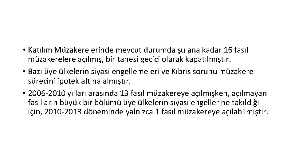  • Katılım Müzakerelerinde mevcut durumda şu ana kadar 16 fasıl müzakerelere açılmış, bir