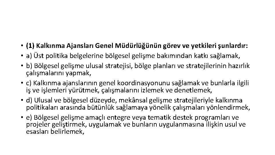  • (1) Kalkınma Ajansları Genel Müdürlüğünün görev ve yetkileri şunlardır: • a) Üst