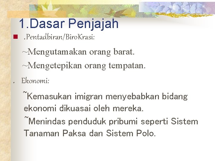 1. Dasar Penjajah n . Pentadbiran/Biro. Krasi: ~Mengutamakan orang barat. ~Mengetepikan orang tempatan. .