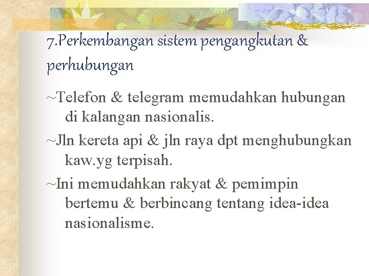 7. Perkembangan sistem pengangkutan & perhubungan ~Telefon & telegram memudahkan hubungan di kalangan nasionalis.