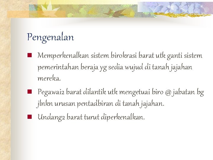 Pengenalan n Memperkenalkan sistem birokrasi barat utk ganti sistem pemerintahan beraja yg sedia wujud