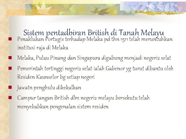 n n n Sistem pentadbiran British di Tanah Melayu Penaklukan Portugis terhadap Melaka pd