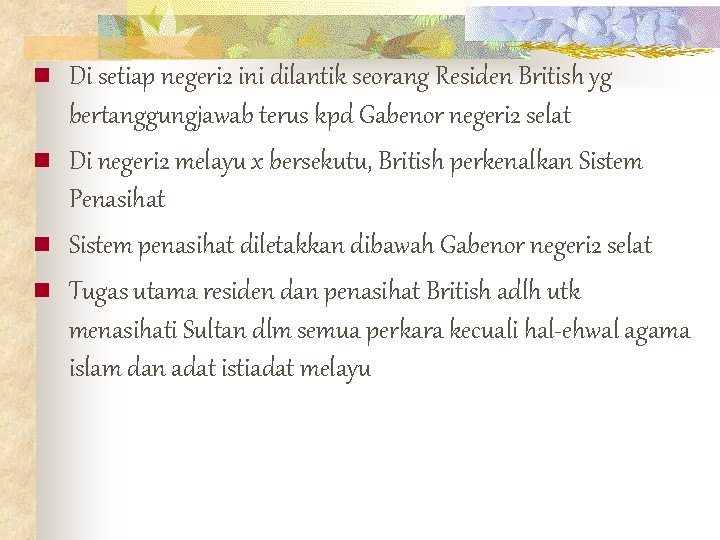 n n Di setiap negeri 2 ini dilantik seorang Residen British yg bertanggungjawab terus