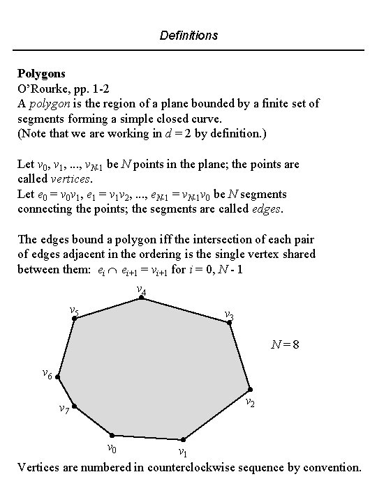 Definitions Polygons O’Rourke, pp. 1 -2 A polygon is the region of a plane