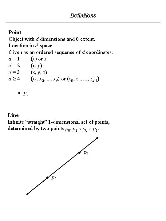Definitions Point Object with d dimensions and 0 extent. Location in d-space. Given as