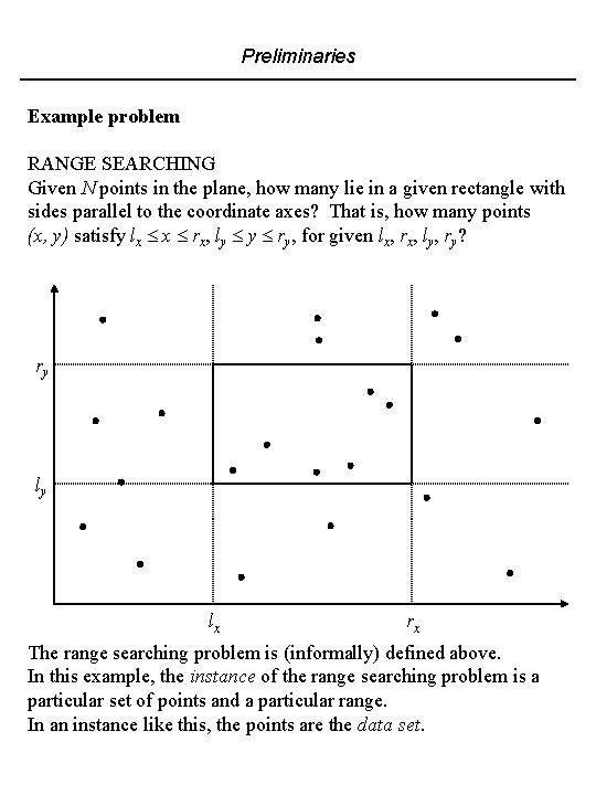Preliminaries Example problem RANGE SEARCHING Given N points in the plane, how many lie