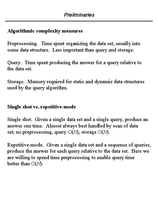 Preliminaries Algorithmic complexity measures Preprocessing. Time spent organizing the data set, usually into some