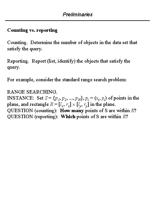 Preliminaries Counting vs. reporting Counting. Determine the number of objects in the data set
