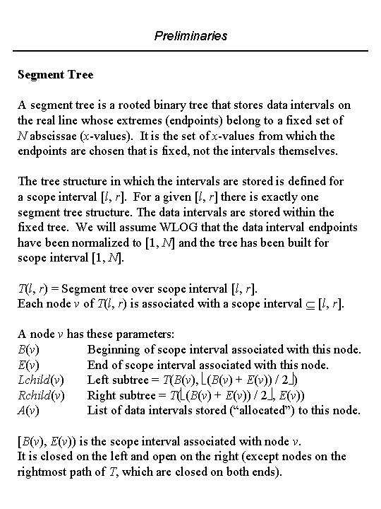 Preliminaries Segment Tree A segment tree is a rooted binary tree that stores data