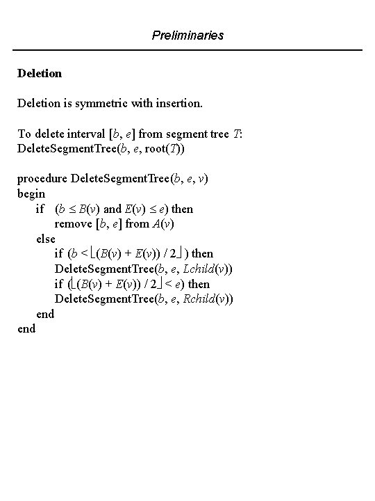 Preliminaries Deletion is symmetric with insertion. To delete interval [b, e] from segment tree