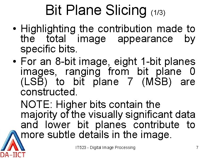 Bit Plane Slicing (1/3) • Highlighting the contribution made to the total image appearance