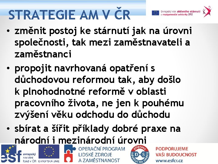 STRATEGIE AM V ČR • změnit postoj ke stárnutí jak na úrovni společnosti, tak