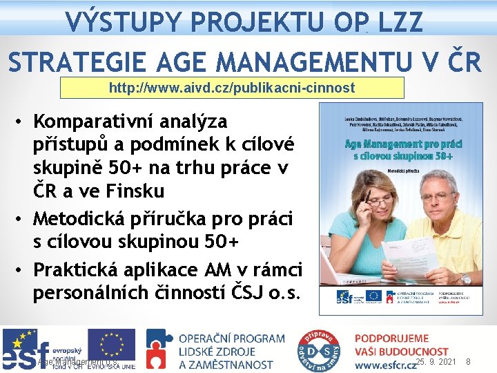 VÝSTUPY PROJEKTU OP LZZ STRATEGIE AGE MANAGEMENTU V ČR http: //www. aivd. cz/publikacni-cinnost •