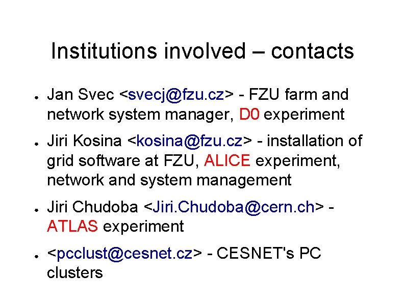 Institutions involved – contacts ● ● Jan Svec <svecj@fzu. cz> - FZU farm and