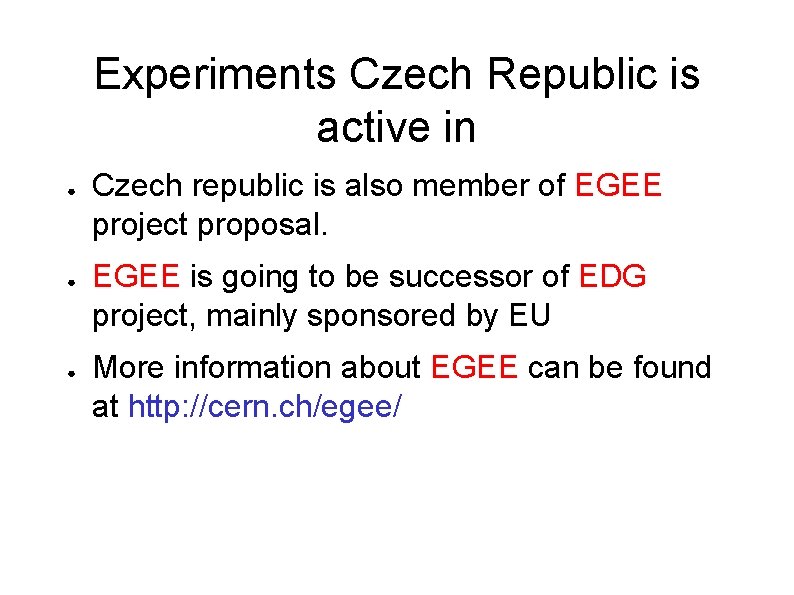 Experiments Czech Republic is active in ● ● ● Czech republic is also member