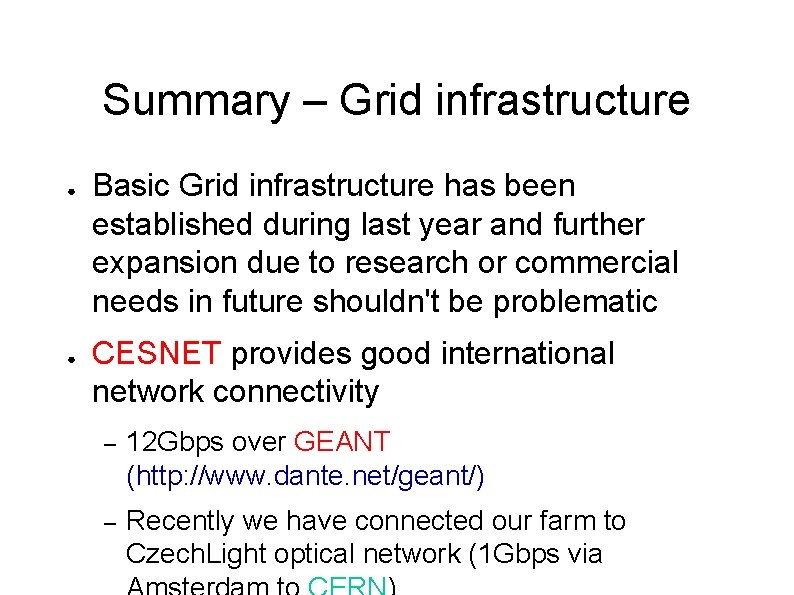 Summary – Grid infrastructure ● ● Basic Grid infrastructure has been established during last