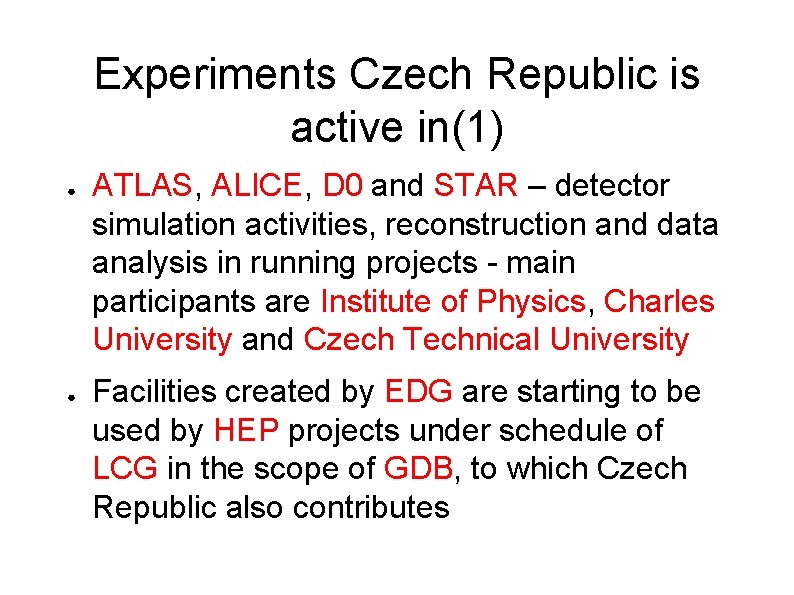 Experiments Czech Republic is active in(1) ● ● ATLAS, ALICE, D 0 and STAR