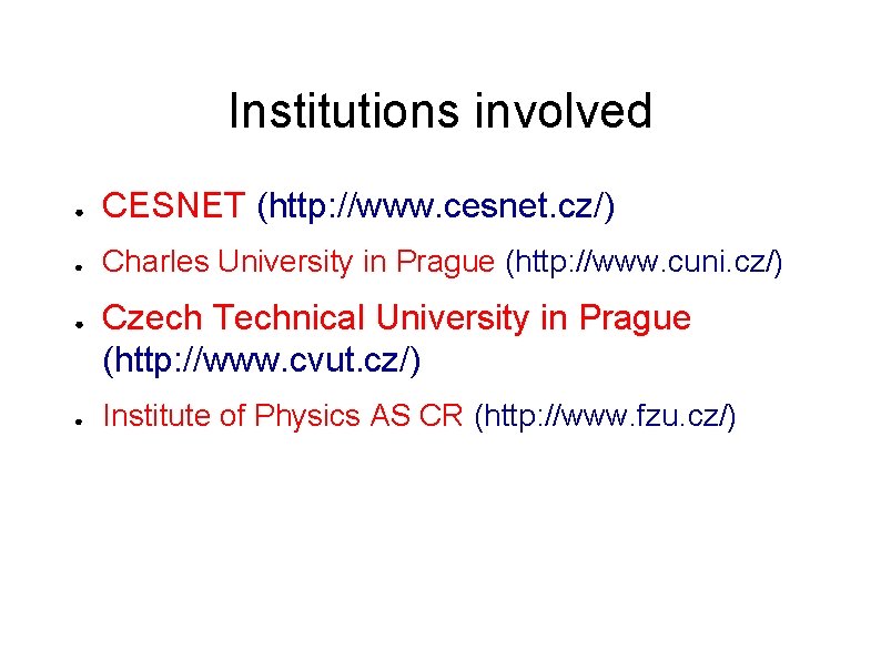 Institutions involved ● CESNET (http: //www. cesnet. cz/) ● Charles University in Prague (http: