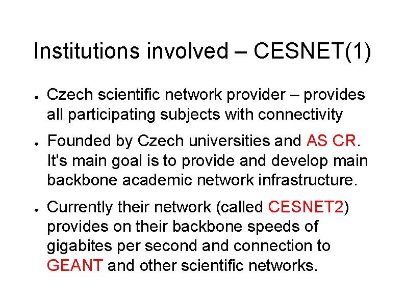 Institutions involved – CESNET(1) ● ● ● Czech scientific network provider – provides all