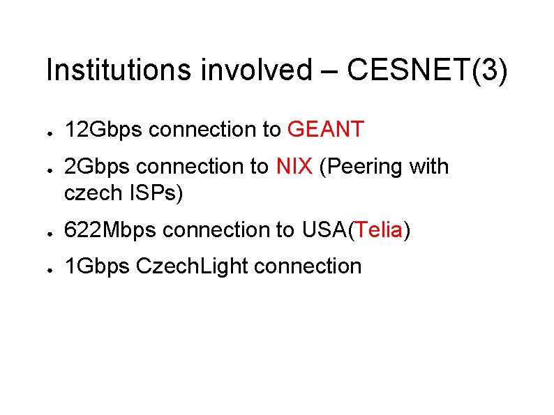 Institutions involved – CESNET(3) ● ● 12 Gbps connection to GEANT 2 Gbps connection