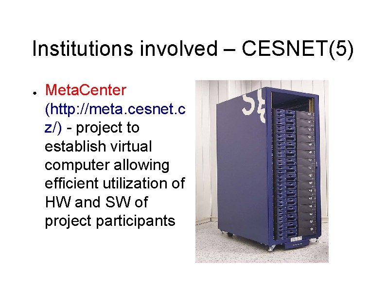 Institutions involved – CESNET(5) ● Meta. Center (http: //meta. cesnet. c z/) - project