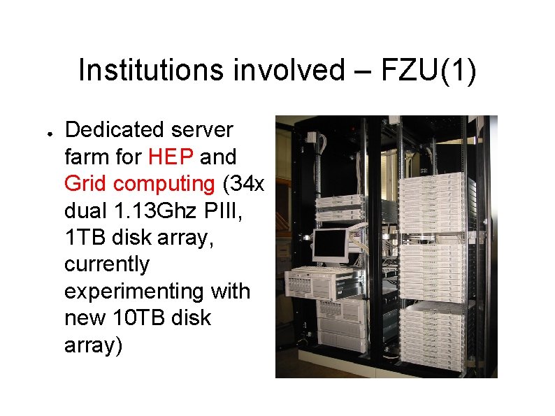 Institutions involved – FZU(1) ● Dedicated server farm for HEP and Grid computing (34