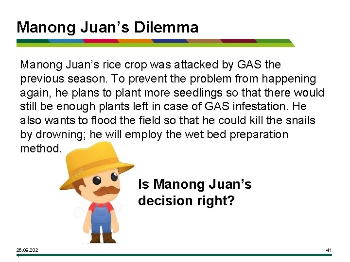 Manong Juan’s Dilemma Manong Juan’s rice crop was attacked by GAS the previous season.