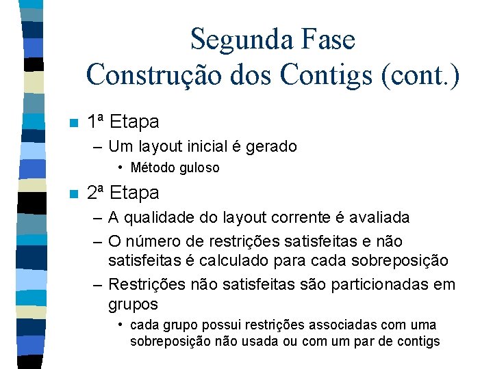 Segunda Fase Construção dos Contigs (cont. ) n 1ª Etapa – Um layout inicial