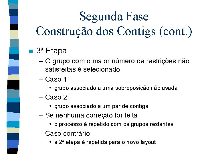 Segunda Fase Construção dos Contigs (cont. ) n 3ª Etapa – O grupo com