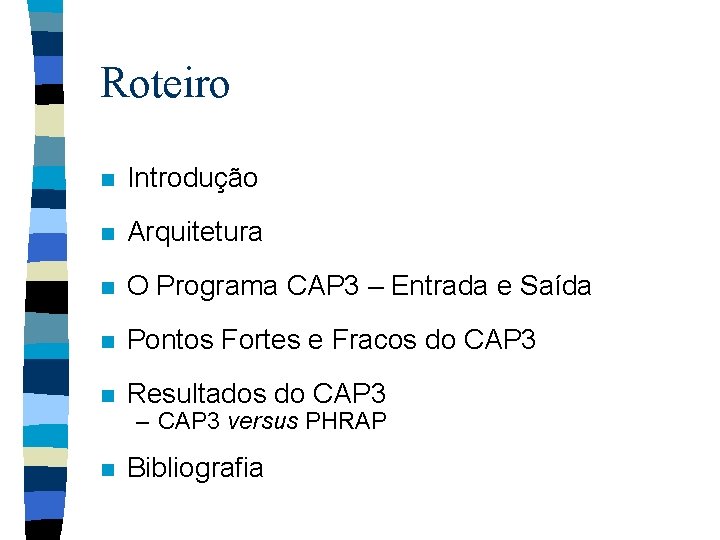 Roteiro n Introdução n Arquitetura n O Programa CAP 3 – Entrada e Saída