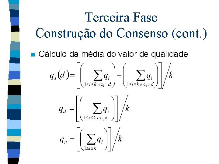 Terceira Fase Construção do Consenso (cont. ) n Cálculo da média do valor de
