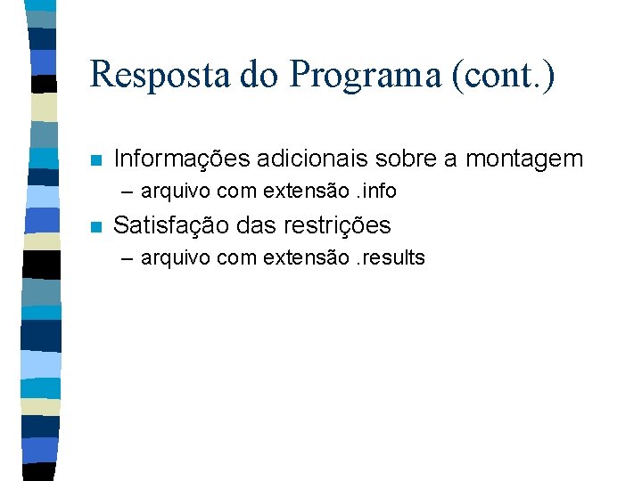 Resposta do Programa (cont. ) n Informações adicionais sobre a montagem – arquivo com