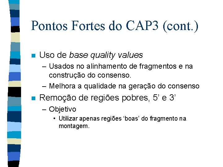 Pontos Fortes do CAP 3 (cont. ) n Uso de base quality values –