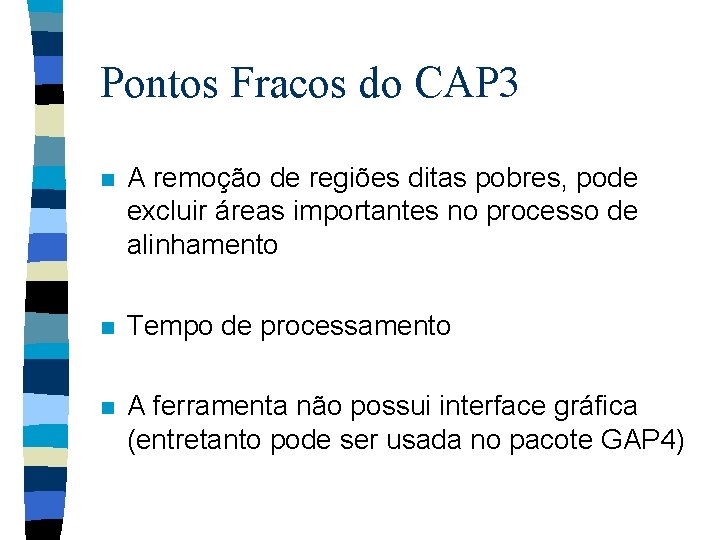 Pontos Fracos do CAP 3 n A remoção de regiões ditas pobres, pode excluir