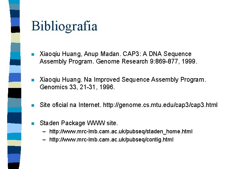 Bibliografia n Xiaoqiu Huang, Anup Madan. CAP 3: A DNA Sequence Assembly Program. Genome