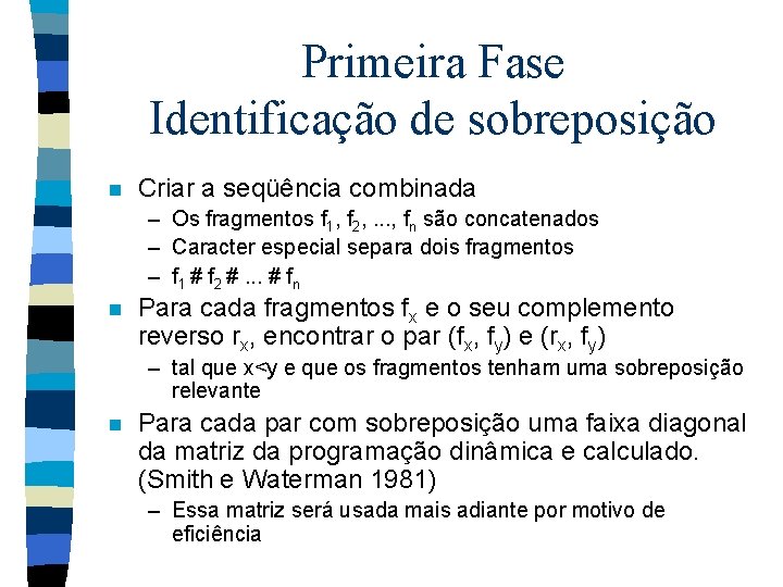 Primeira Fase Identificação de sobreposição n Criar a seqüência combinada – Os fragmentos f