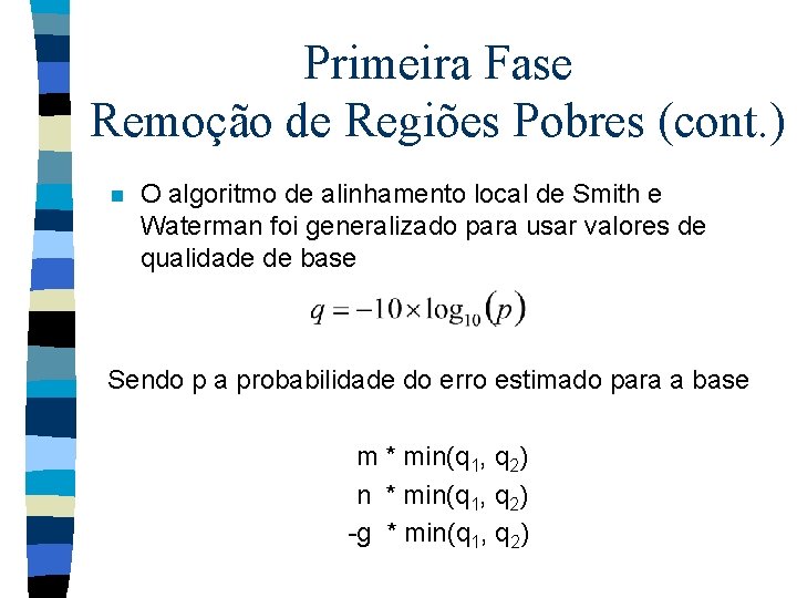 Primeira Fase Remoção de Regiões Pobres (cont. ) n O algoritmo de alinhamento local