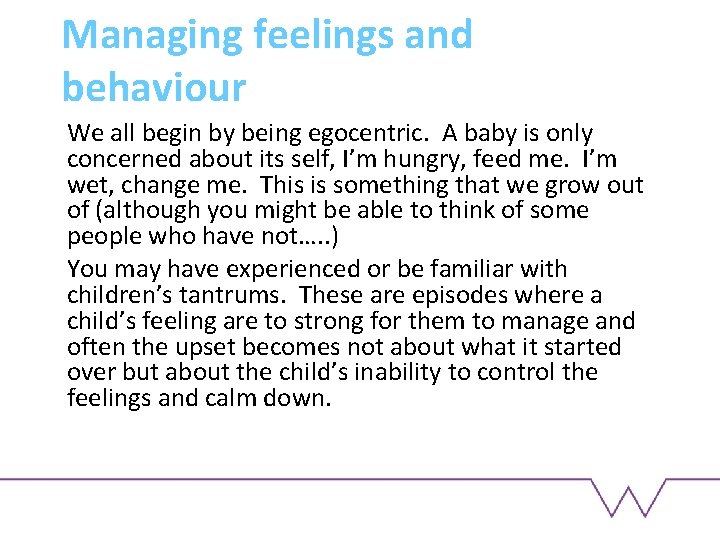 Managing feelings and behaviour We all begin by being egocentric. A baby is only