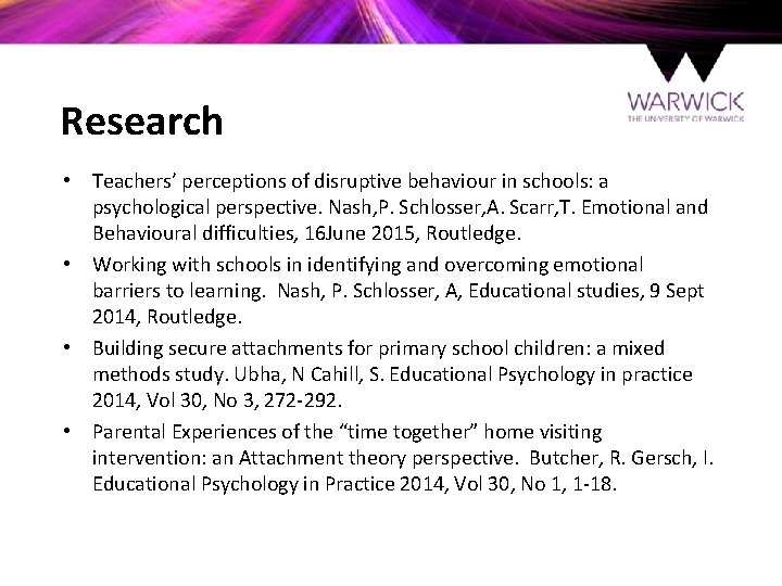 Research • Teachers’ perceptions of disruptive behaviour in schools: a psychological perspective. Nash, P.