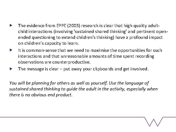 The evidence from EPPE (2003) research is clear that high quality adultchild interactions (involving