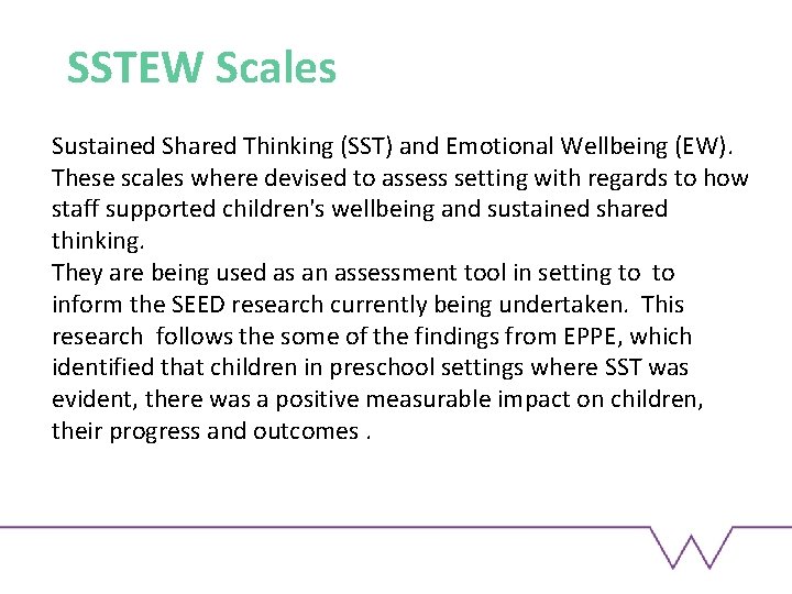 SSTEW Scales Sustained Shared Thinking (SST) and Emotional Wellbeing (EW). These scales where devised