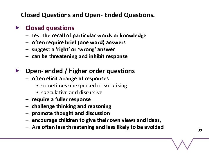 ? Closed Questions and Open- Ended Questions. Closed questions – – test the recall