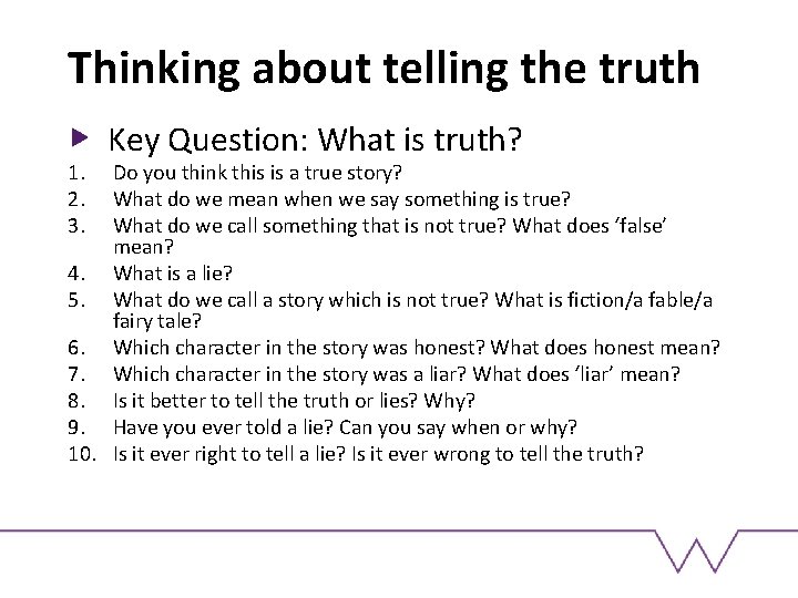 Thinking about telling the truth 1. 2. 3. Key Question: What is truth? Do