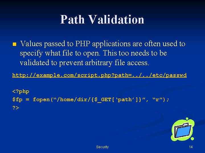 Path Validation n Values passed to PHP applications are often used to specify what