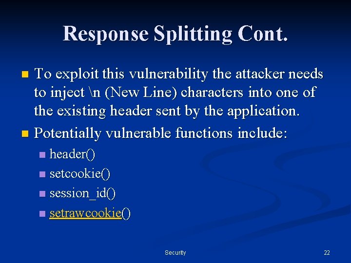 Response Splitting Cont. To exploit this vulnerability the attacker needs to inject n (New