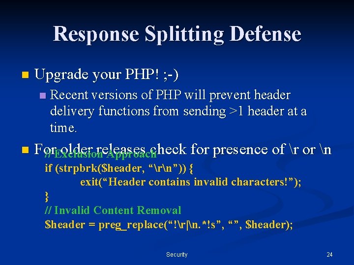 Response Splitting Defense n Upgrade your PHP! ; -) n n Recent versions of