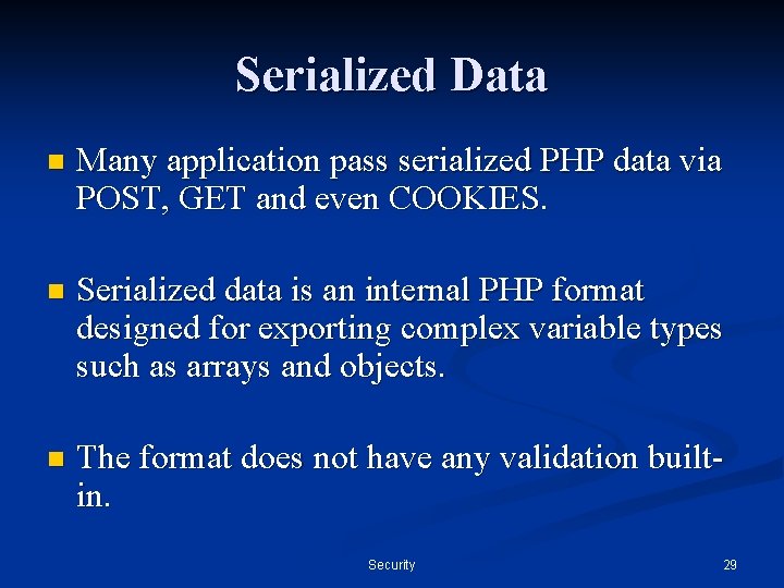 Serialized Data n Many application pass serialized PHP data via POST, GET and even