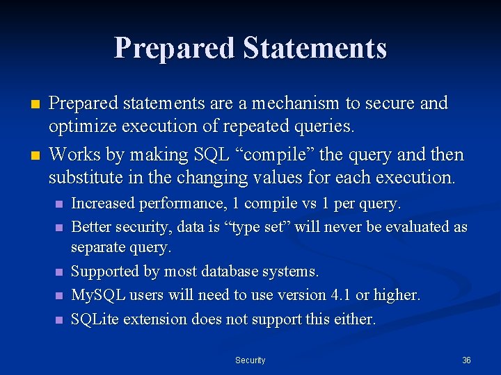 Prepared Statements n n Prepared statements are a mechanism to secure and optimize execution