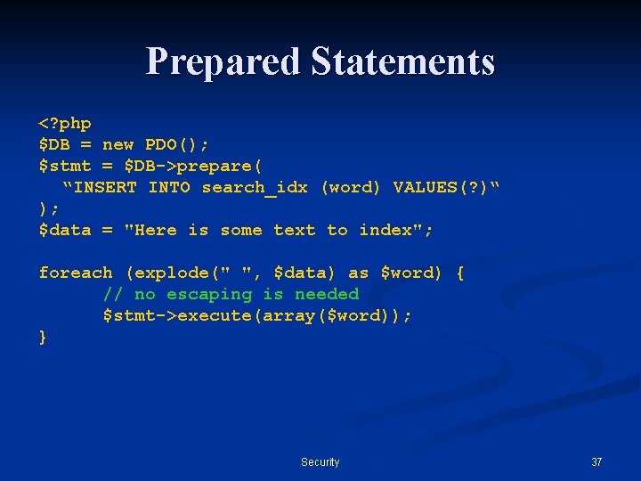 Prepared Statements <? php $DB = new PDO(); $stmt = $DB->prepare( “INSERT INTO search_idx